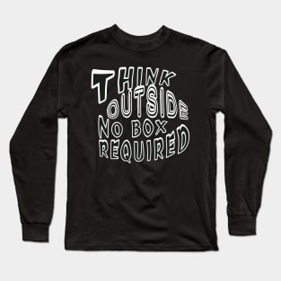 Think outside no box required Long Sleeve T-Shirt